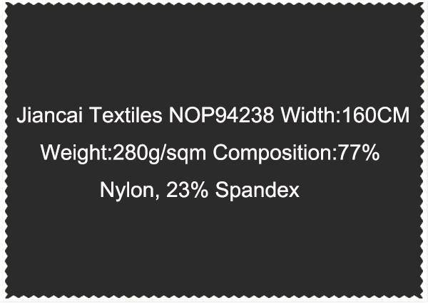 Jiancai Textiles NOP94238 Width 160CM Weight 280g sqm Composition 77 Nylon 23 Spandex