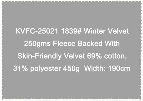 KVFC-25021 1839 Winter Velvet 250gms Fleece Backed  with Skin-Friendly Velvet 69 cotton 31 polyester 450g Width 190cm